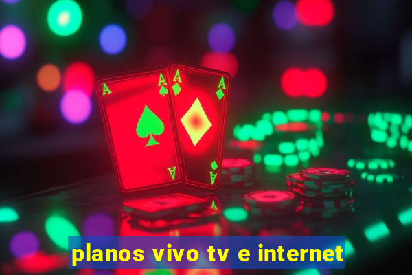 planos vivo tv e internet